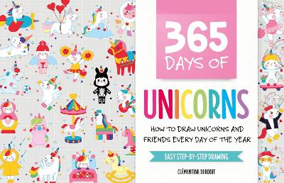 365 Days of Unicorns: How to Draw Unicorns and Friends Every Day of