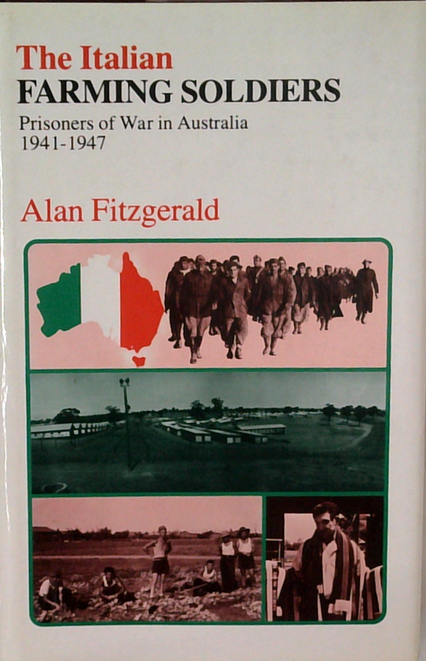 The Italian Farming Soldiers: Prisoners Of War In Australia 1941-1947