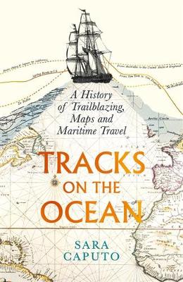 Tracks on the Ocean: A History of Trailblazing, Maps and Maritime