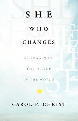She Who Changes: Re-imagining the Divine in the World