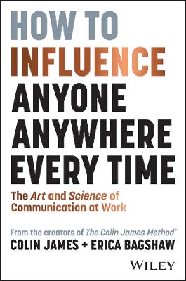 How to Influence Anyone, Anywhere, Every Time: The Art and Science of