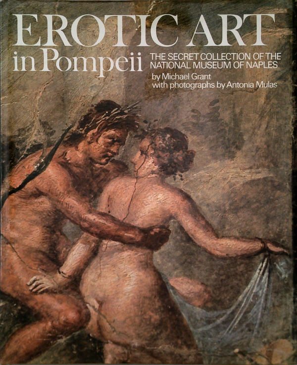 Erotic Art In Pompeii: The Secret Collection Of The National Museum Of Naples