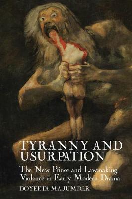 Tyranny and Usurpation: The New Prince and Lawmaking Violence in Early Modern Drama