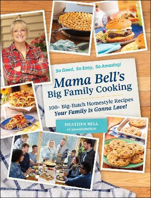 Mama Bell's Big Family Cooking: 100+ Big-Batch Homestyle Recipes Your