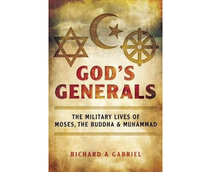 God's Generals
The Military Lives of Moses, the Buddha, and Muhammad