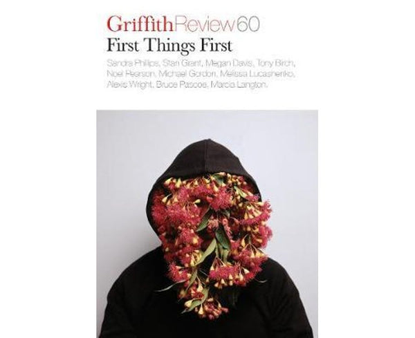 Griffith Review 60: First Things First