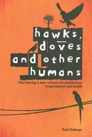 Hawks, Doves and Other Humans: Discovering a New Science of Constitution, Temperament and Health