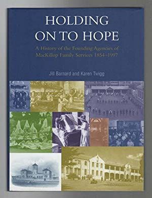 Holding on to Hope: A History of the Founding Agencies of MacKillip Family Services 1854-1997