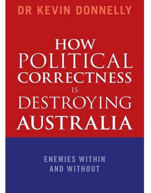 How Political Correctness is Destroying Australia: Enemies within and without