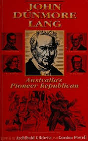 John Dunmore Lang: Australia's Pioneer Republican: Australia's Pioneer Republican: His Life and Times Chiefly in His Own Words