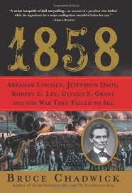 1858: Abraham Lincoln, Jefferson Davis, Robert E Lee, Ulysses S Grant and the War They Failed to See