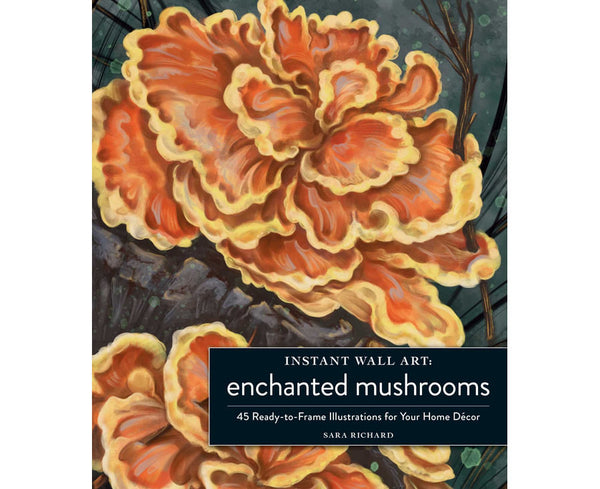 Instant Wall Art Enchanted Mushrooms: 45 Ready-to-Frame Illustrations for Your Home Decor