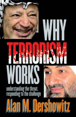 Why Terrorism Works: Understanding the Threat, Responding to the Challenge