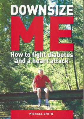 Downsize Me!: How to Fight Diabetes and a Heart Attack