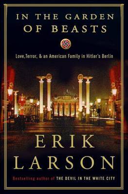 In the Garden of Beasts: Love, Terror, and an American Family in Hitler's Berlin