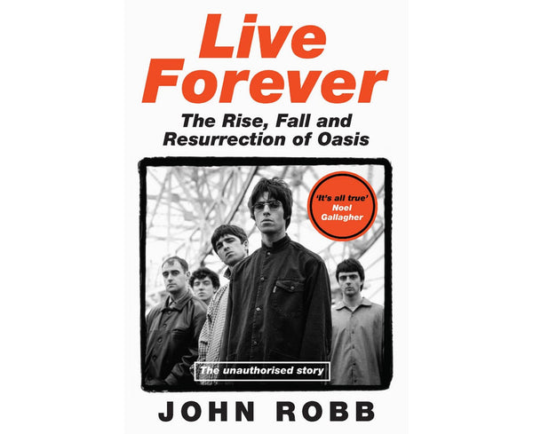 Live Forever: The Rise, Fall and Resurrection of Oasis