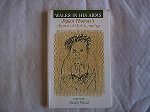 Wales in His Arms: Dylan Thomas's Choice of Welsh Poetry