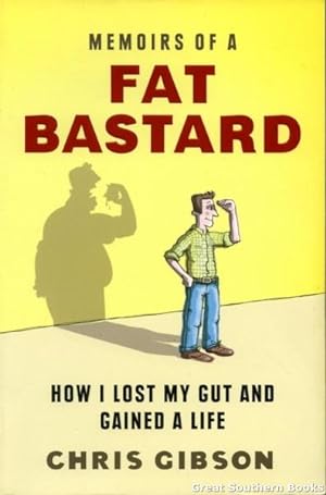 Memoirs of a Fat Bastard: How I Lost My Gut and Gained a Life