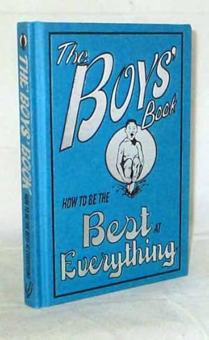 The Boy's Book: How to be the Best at Everything