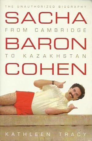 Sacha Baron Cohen - the Unauthorised Biography: from Cambridge to Kazakhstan