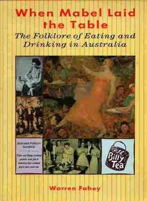 When Mabel Laid the Table: the Folklore of Eating and Drinking in Australia: The Folklore of Eating and Drinking in Australia