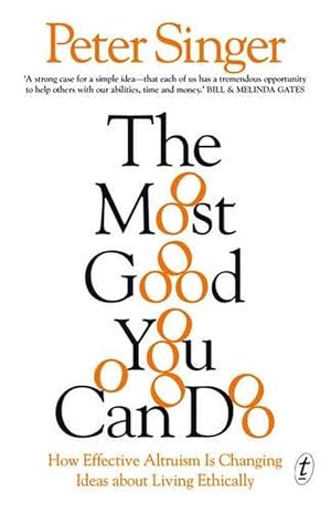 The Most Good You Can Do: How Effective Altruism Is Changing Ideas about Living Ethically