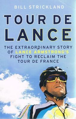 Tour de Lance: The extraordinary story of Lance Armstrong's fight to reclaim the Tour de France