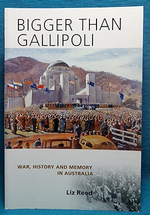 Bigger than Gallipoli: War, History & Memory