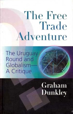 The Free Trade Adventure: Australia, the Uruguay Round & Globalism