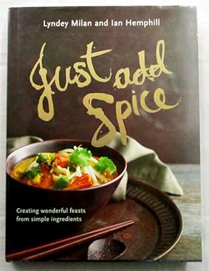 Just Add Spice: Creating Wonderful Feasts from Simple Ingredients