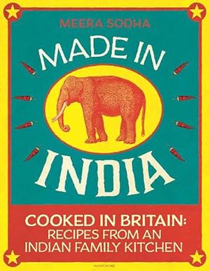 Made in India: 130 Simple, Fresh and Flavourful Recipes from One Indian Family