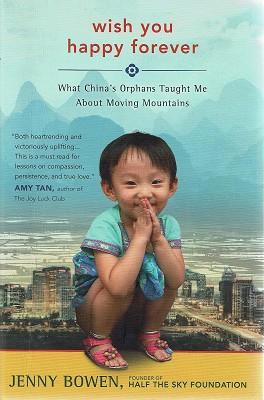 Wish You Happy Forever: What China's Orphans Taught Me About Moving Mountains