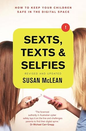 Sexts, Texts and Selfies: How to Keep Your Children Safe in the Digital Space