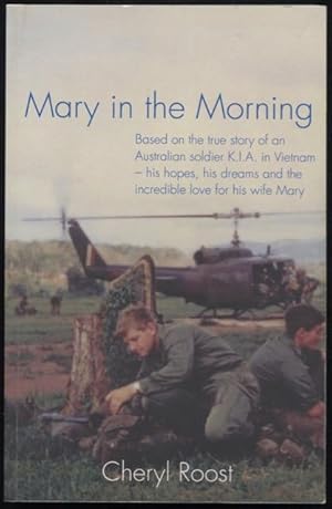Mary in the Morning: Based on the True Story of an Australian Soldier K.I.A. in Vietnam