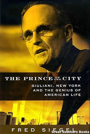 The Prince of the City: Giuliani, New York, and the Genius of American Life