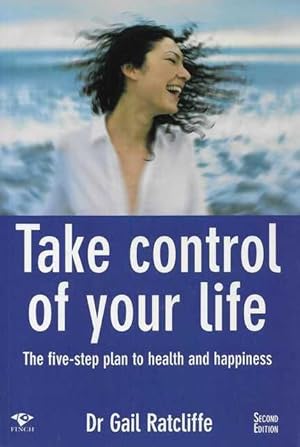 Take Control of Your Life: The Five Step Stress Management Plan