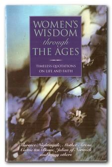 Women's Wisdom Through the Ages: Timeless Quotations on Life and Faith