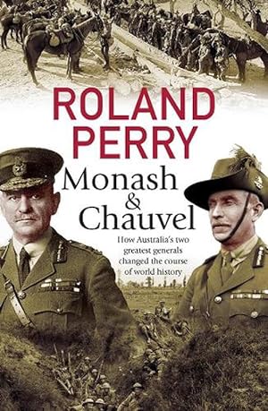 Monash and Chauvel: How Australia's two greatest generals changed the course of world history