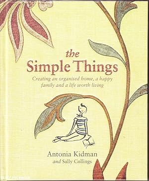 The Simple Things: Creating an Organised Home, a Happy Family and a LifeWorth Living