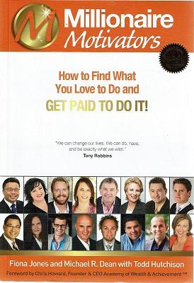 Millionaire Motivators: How to Find What You Love to Do and Get Paid To Do It