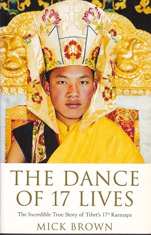 The Dance of 17 Lives: The Incredible True Story of Tibet's 17th Karmapa