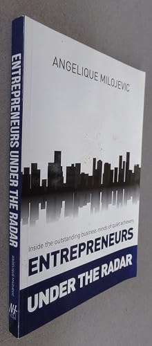 Entrepreneurs Under the Radar: Inside Outstanding Business Minds and Quiet Achievers