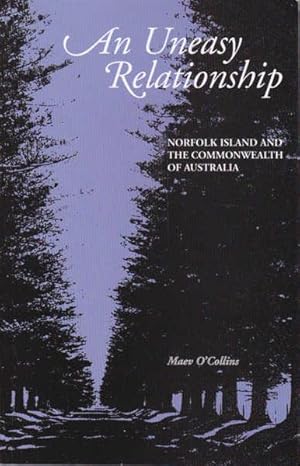 An Uneasy Relationship: Norfolk Island and the Commonwealth of Australia: Norfolk Island and the Commonwealth of Australia