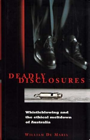 Deadly Disclosures: Whistle Blowing and the Ethical Meltdown of Australia