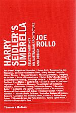 Harry Seidler's Umbrella:Selected Writings on Australian Architec: Selected Writings on Australian Architecture and Design
