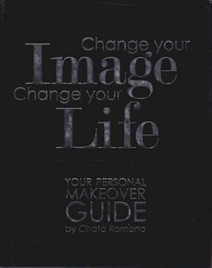 Change Your Image, Change Your Life: Your Personal Makeover Guide