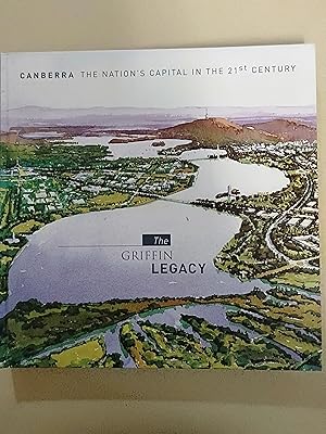 The Griffin Legacy: Canberra, the Nation's Capital in the 21st Century