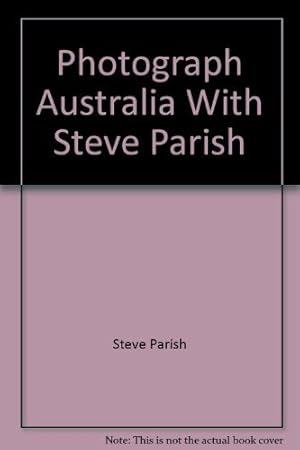 Photograph Australia with Steve Parish: A Comprehensive and Inspirational Guide