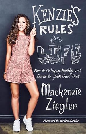 Kenzie's Rules for Life: How to Be Happy, Healthy, and Dance to Your Own Beat