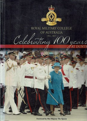 Celebrating 100 Years at Duntroon: Royal Military College o Australia 1911 - 2011